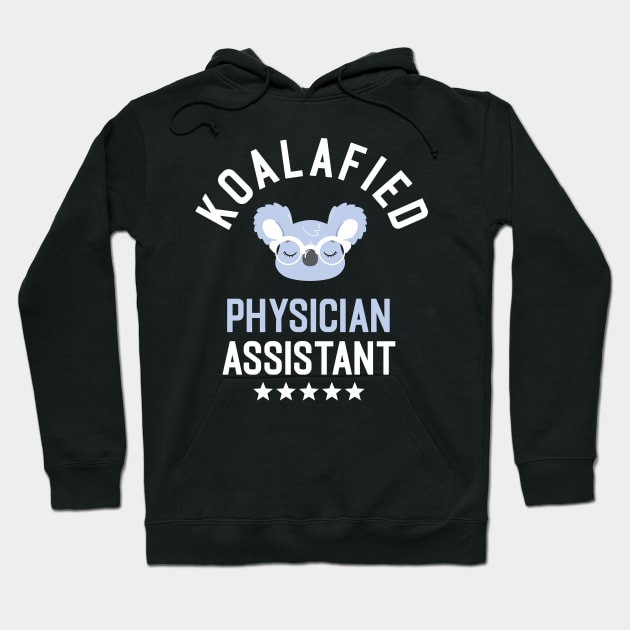 Koalafied Physician Assistant - Funny Gift Idea for Physician Assistants Hoodie by BetterManufaktur